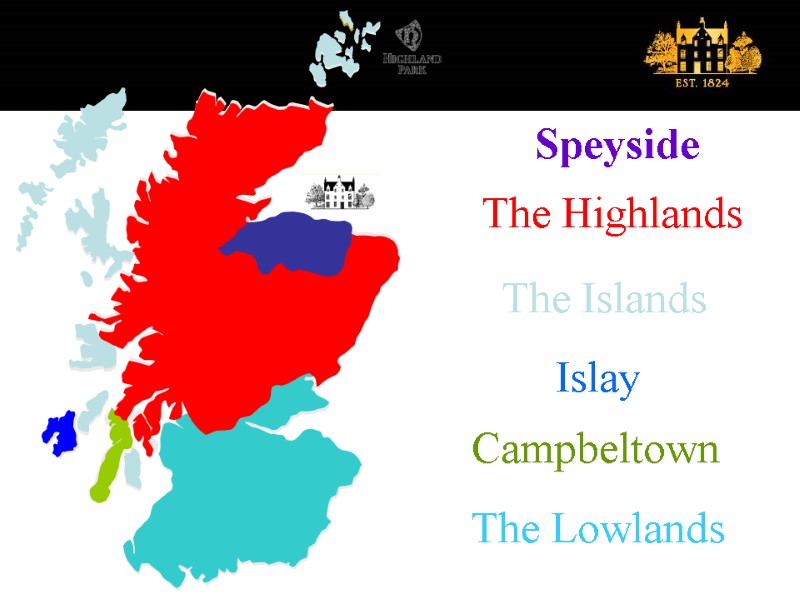 The Lowlands Campbeltown Islay The Islands The Highlands Speyside